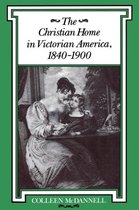 The Christian Home in Victorian America, 1840-1900