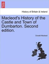 MacLeod's History of the Castle and Town of Dumbarton. Second Edition.