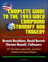Complete Guide to the 1993 Waco Compound Standoff and Tragedy - Branch Davidians, David Koresh (Vernon Howell), Followers - ATF, FBI, Clinton Justice Dept., Janet Reno, Danforth and Treasury Reports