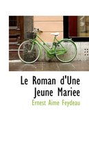 Le Roman D'Une Jeune Mari E