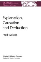 The Western Ontario Series in Philosophy of Science 26 - Explanation, Causation and Deduction