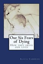 Our Six Fears of Dying