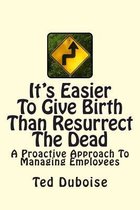 It's Easier to Give Birth Than Resurrect the Dead