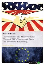 Microeconomic and Macroeconomic Effects of TTIP (Transatlantic Trade and Investment Partnership)