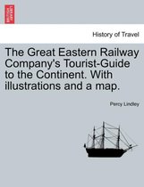 The Great Eastern Railway Company's Tourist-Guide to the Continent. with Illustrations and a Map.