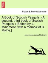 A Book of Scotish Pasquils. (a Second, Third Book of Scotish Pasquils.) [Edited by J. Maidment, with a Memoir of R. Mylne.]