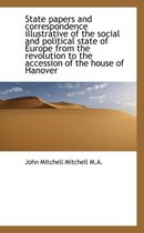 State Papers and Correspondence Illustrative of the Social and Political State of Europe from the Re