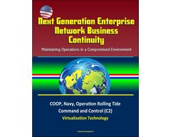 Next Generation Enterprise Network Business Continuity: Maintaining Operations in a Compromised Environment - COOP, Navy, Operation Rolling Tide, Command and Control (C2), Virtualization Technology