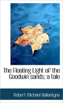 The Floating Light of the Goodwin Sands; A Tale