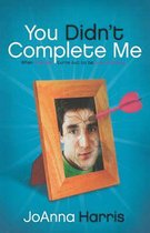 You Didn't Complete Me