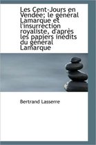 Les Cent-Jours En Vend E; Le G N Ral Lamarque Et L'Insurrection Royaliste, D'Apr?'s Les Papiers in Di