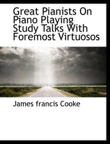 Great Pianists on Piano Playing Study Talks with Foremost Virtuosos