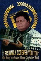 I Probably Screwed You Too: The Mostly True Stories of Kenny  Starmaker  Bolin