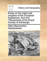 Essay on the origin and progress of the European legislatures, from the Transactions of the Royal Society of Edinburgh.
