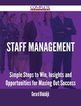 Staff Management - Simple Steps to Win, Insights and Opportunities for Maxing Out Success