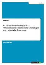 Social-Media-Marketing in der Fitnessbranche. Theoretische Grundlagen und empirische Forschung