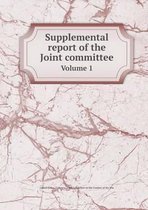 Supplemental report of the Joint committee Volume 1