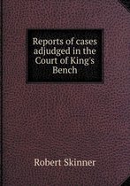 Reports of cases adjudged in the Court of King's Bench