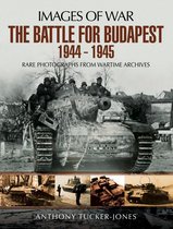 Images Of War - The Battle for Budapest 1944 - 1945