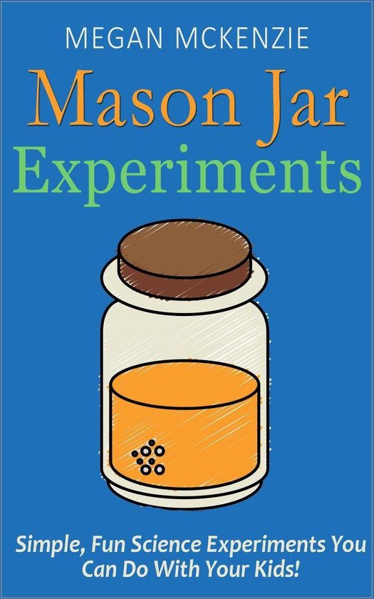 30 Mason Jar Experiments To Do With Your Kids Fun and Easy Science