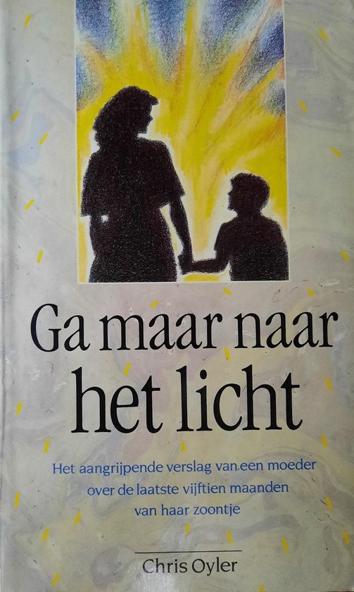 Ga maar naar het licht: het aangrijpende verslag van een moe ... - cover