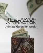 The Law Of Attraction - Ultimate Guide for Wealth