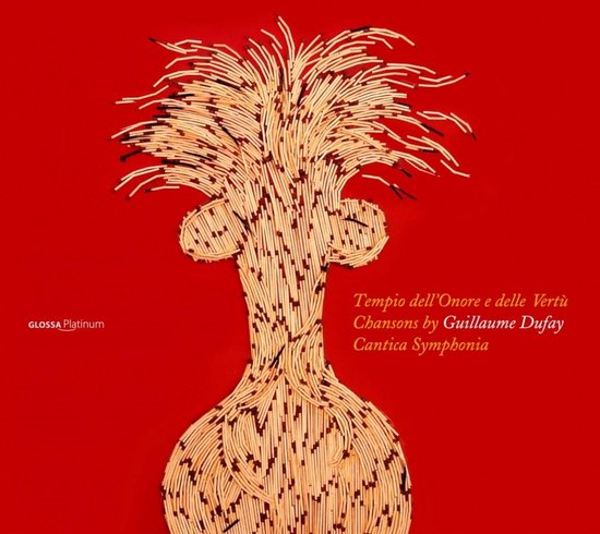 Albumhoes met een ontwerp van lucifers, die een hoofd en een lichaam vormen, tegen een rode achtergrond. 'GLOSSA Platinum', 'Tempio dell'Onore e delle Vertù', 'Chansons by Guillaume Dufay', 'Cantica Symphonia'.