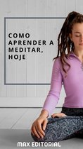 Como Aprender a Meditar, Hoje!