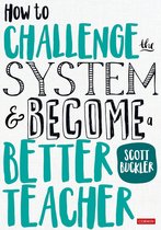 Corwin Ltd - How to Challenge the System and Become a Better Teacher