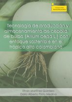 Colección Investigación - Tecnología de producción y almacenamiento de cebolla de bulbo (Allium cepa L.)