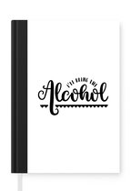 Notitieboek - Schrijfboek - Spreuken - I'll bring the alcohol - Quotes - Notitieboekje klein - A5 formaat - Schrijfblok