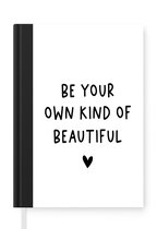 Notitieboek - Schrijfboek - Engelse quote "Be your own kind of beautiful" met een hartje op een witte achtergrond - Notitieboekje klein - A5 formaat - Schrijfblok