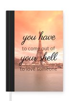 Notitieboek - Schrijfboek - Love - Spreuken - ''You have to come out of your shell to love someone" - Quotes - Notitieboekje klein - A5 formaat - Schrijfblok