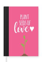 Notitieboek - Schrijfboek - Plant seeds of love - Quotes - Spreuken - Notitieboekje klein - A5 formaat - Schrijfblok