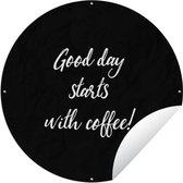 Tuincirkel Quotes - Good day starts with coffee! - Spreuken - Koffie - 150x150 cm - Ronde Tuinposter - Buiten