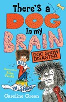 There's a Dog in My Brain - There's a Dog in My Brain: Dog Show Disaster