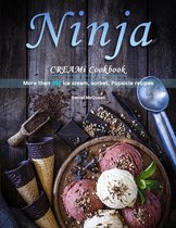 Ninja CREAMi Cookbook : More than 200 ice cream, sorbet, Popsicle recipes
