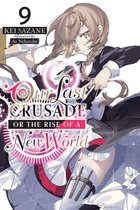 Our Last Crusade or the Rise of a New World - Our Last Crusade or the Rise of a New World, Vol. 9 (light novel)
