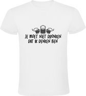 Je moet niet dronken dat ik denken ben Heren T-shirt | Wijn | Vrijgezellenfeest | Chardonnay | Champagne | cadeau | kado | shirt