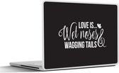 Laptop sticker - 15.6 inch - Love is wet noses and wagging tails - Quotes - Spreuken - Hond - 36x27,5cm - Laptopstickers - Laptop skin - Cover