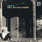 Sara K. - Hell Or High Water (Super Audio CD)