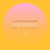 Stay positive! Negative Gedanken stoppen mit Hypnose