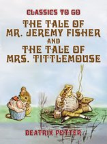 Classics To Go - The Tale of Mr. Jeremy Fisher and The Tale of Mrs. Tittlemouse