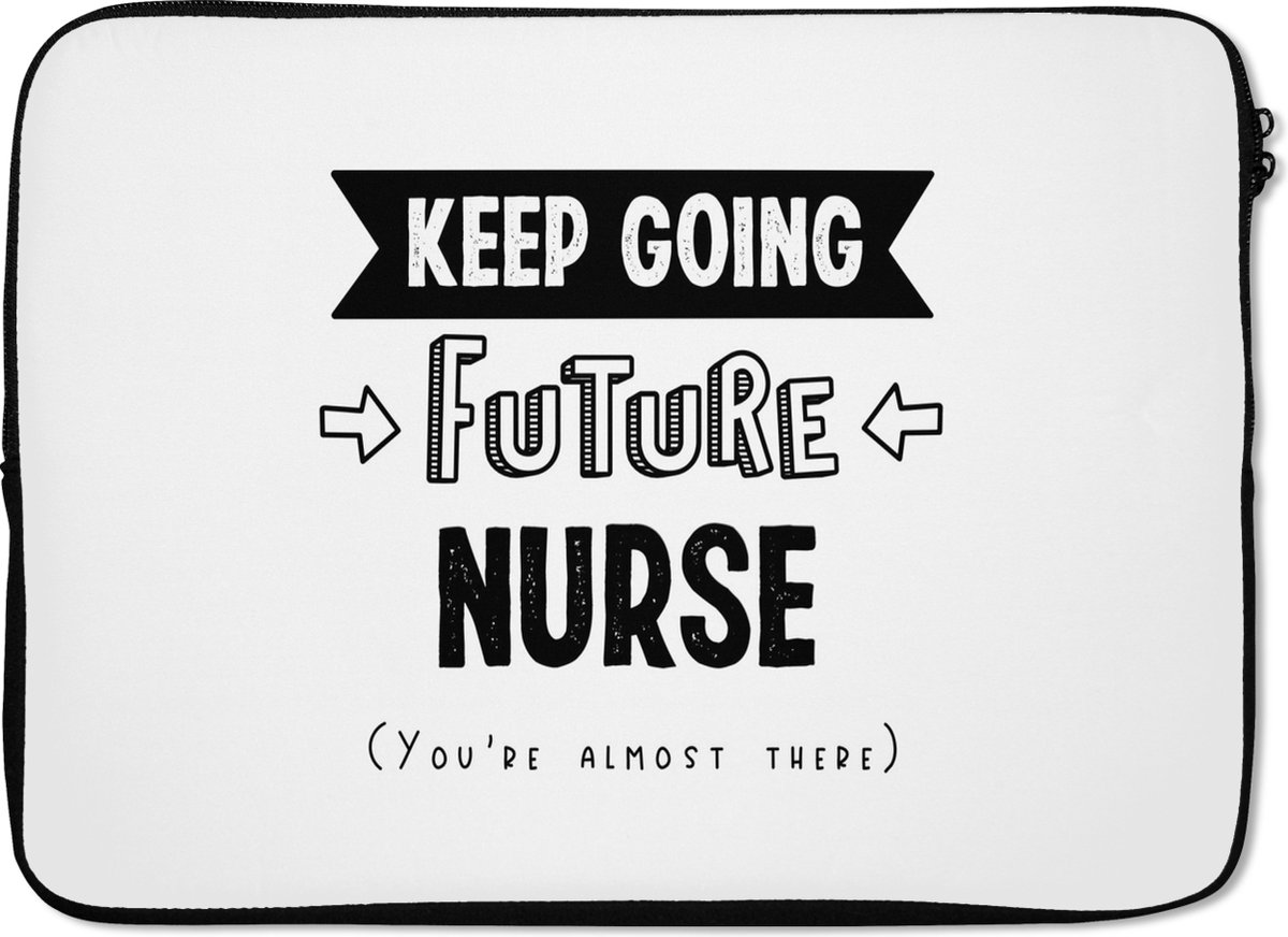 Laptophoes 14 inch - Verpleegkundige - Quotes - School - Opleiding - Laptop sleeve - Binnenmaat 33x23 cm - Zwarte achterkant