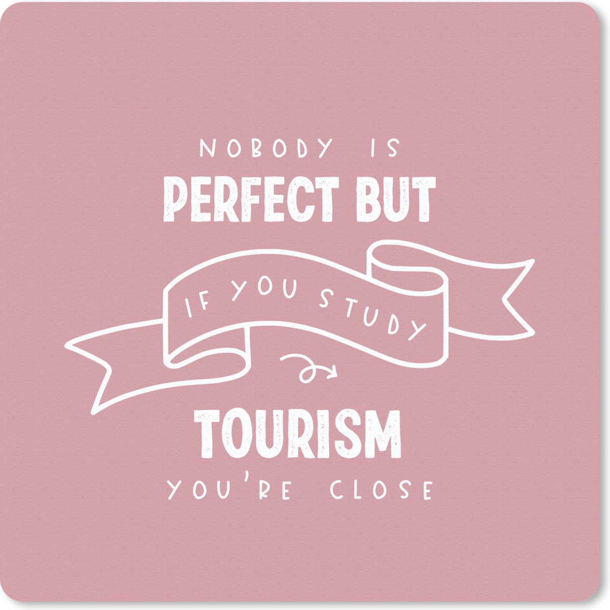Muismat 30x30 cm - Mousepad Tourism - Studenten - Leren - Quotes - Muismatten