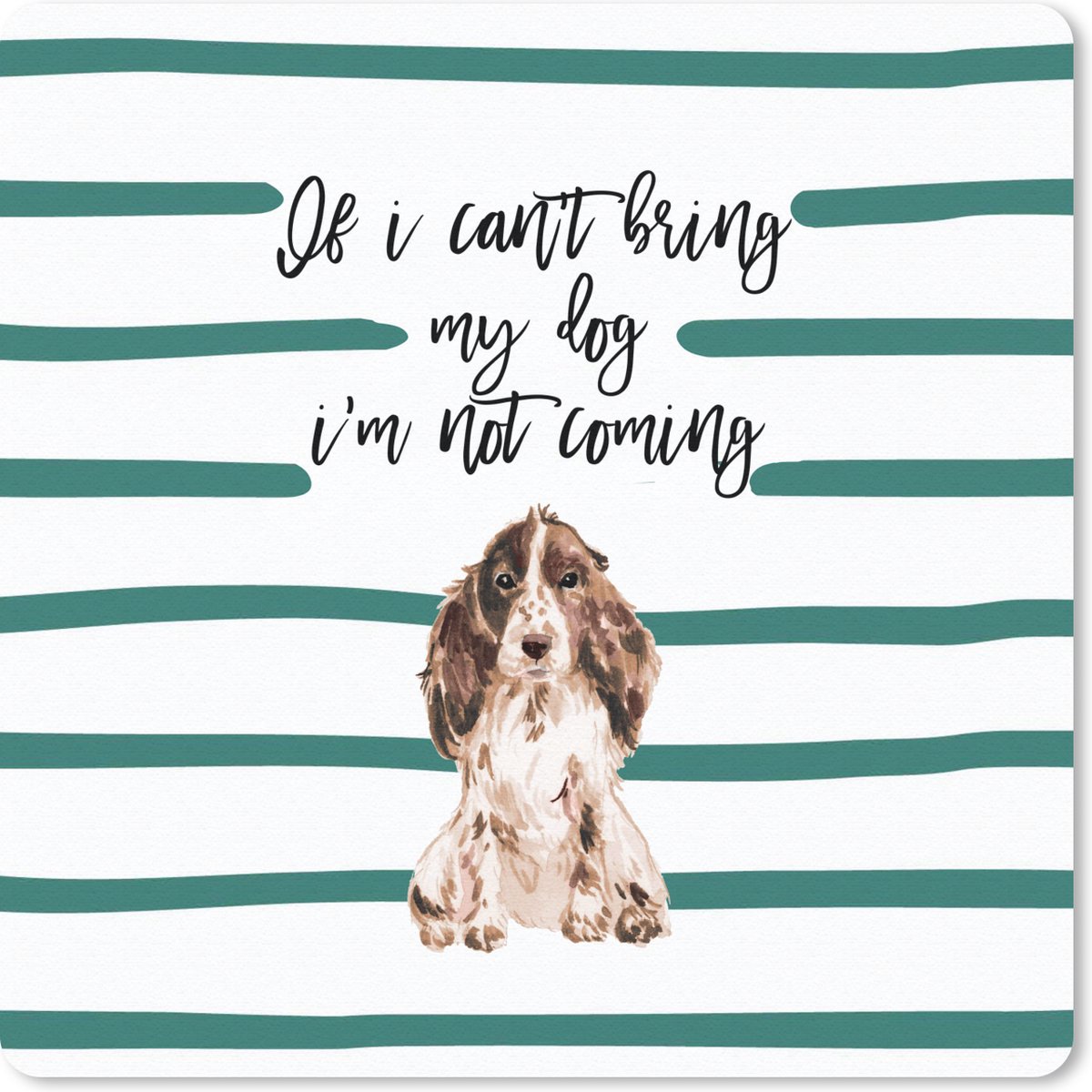 Muismat 30x30 cm - Mousepad Spreuken - Quotes - Honden - If I can't bring my dog I'm not coming - Muismatten