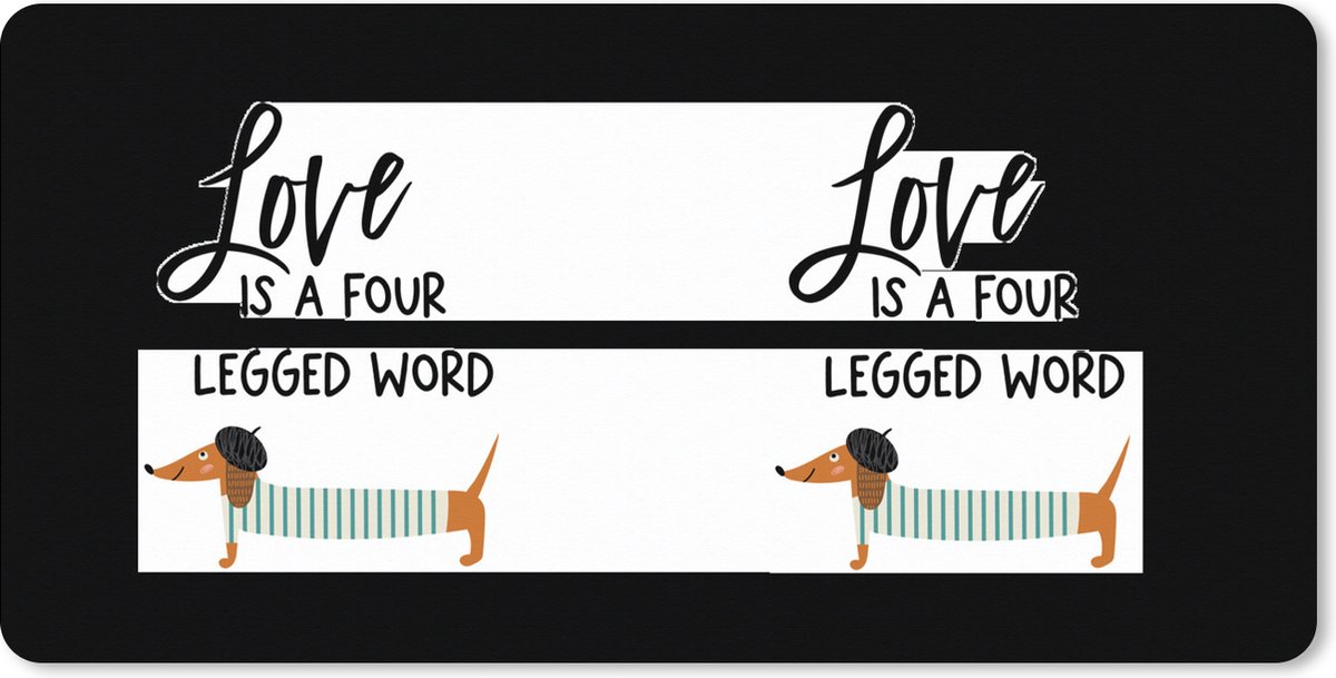 Muismat XXL 90x45 cm - Bureau onderlegger - Bureau mat Quotes - Love is a four legged word - Spreuken - Honden - Bureaumat - Gaming mousepad xl - Bureaulegger groot - Computer deskmat