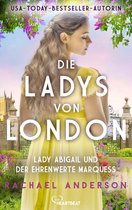 Die Serendipity-Reihe: Liebe und Romantik zur Regency-Zeit 2 - Die Ladys von London - Lady Abigail und der ehrenwerte Marquess