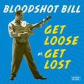 Bloodshot Bill - Get Loose Or Get Lost (LP)