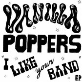 Vanilla Poppers - I Like Your Band (7" Vinyl Single)